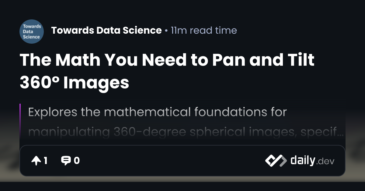 The Math You Need to Pan and Tilt 360° Images | daily.dev