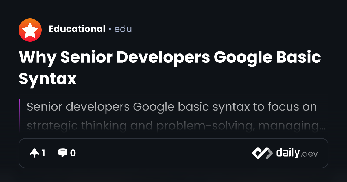 Why Senior Developers Google Basic Syntax | daily.dev