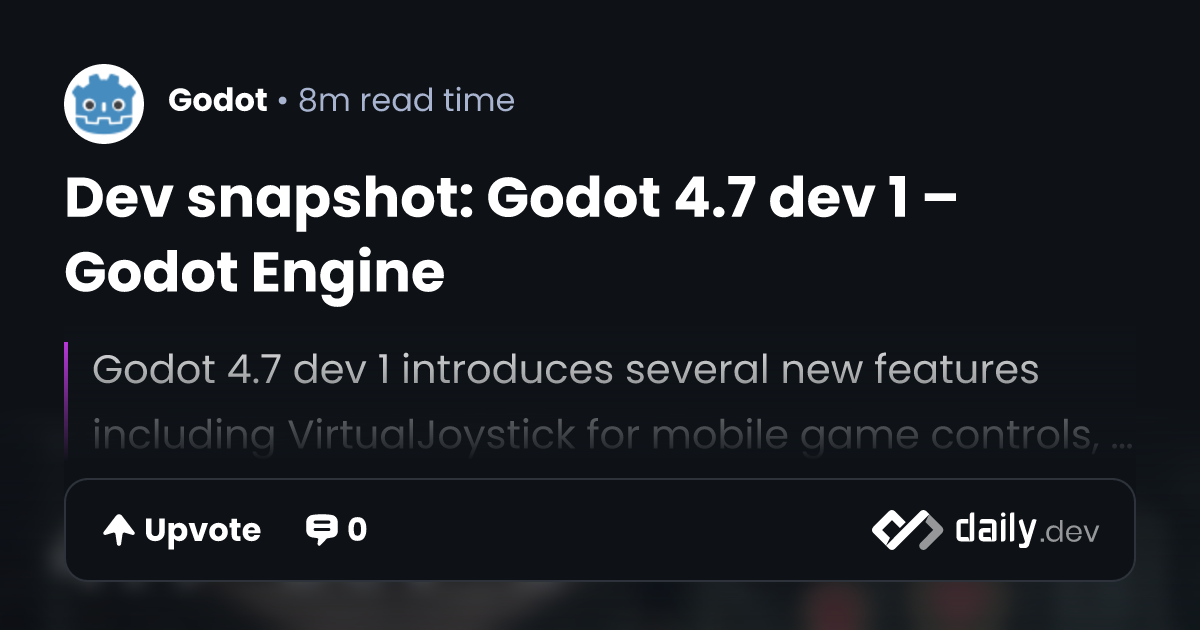 Dev snapshot: Godot 4.7 dev 1 – Godot Engine | daily.dev