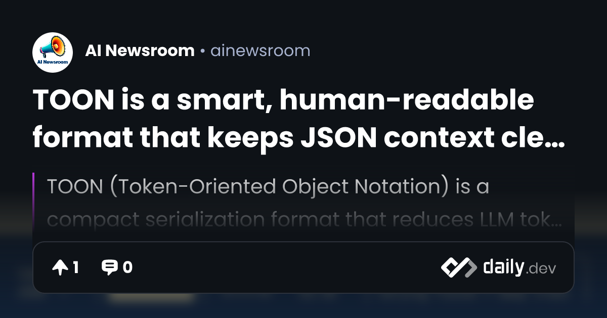 TOON is a smart, human-readable format that keeps JSON...