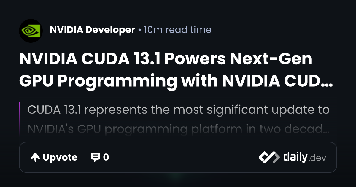 NVIDIA CUDA 13.1 Powers Next-Gen GPU Programming with...