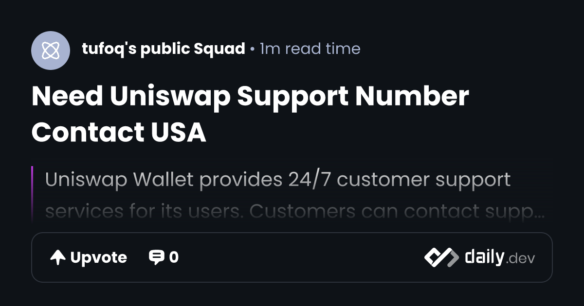 Need Uniswap Support Number Contact USA | daily.dev