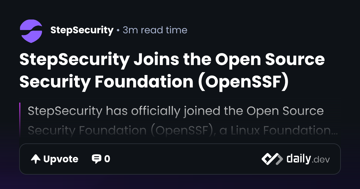 StepSecurity Joins the Open Source Security Foundation...