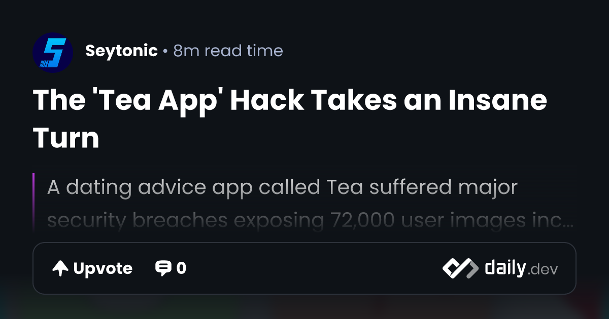 The 'Tea App' Hack Takes an Insane Turn | daily.dev