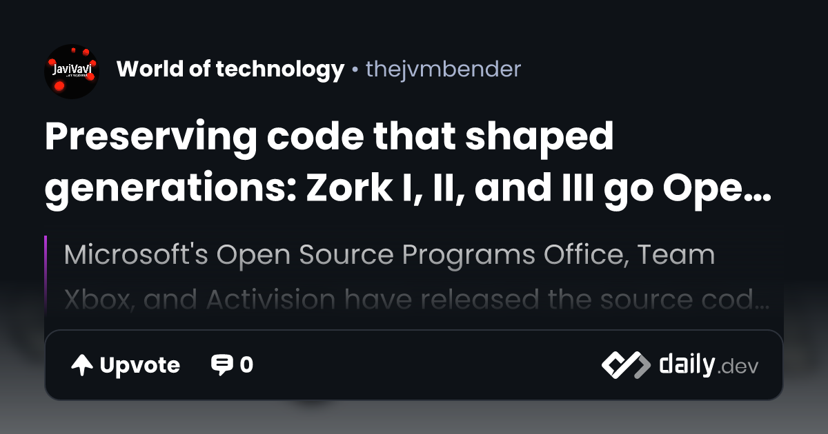 Preserving code that shaped generations: Zork I, II, and III go Open ...