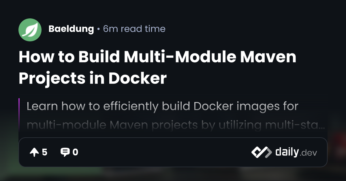 How to Build Multi-Module Maven Projects in Docker | daily.dev