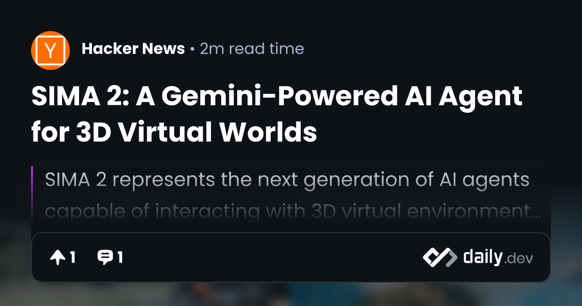 SIMA 2: A Gemini-Powered AI Agent for 3D Virtual Worlds | daily.dev