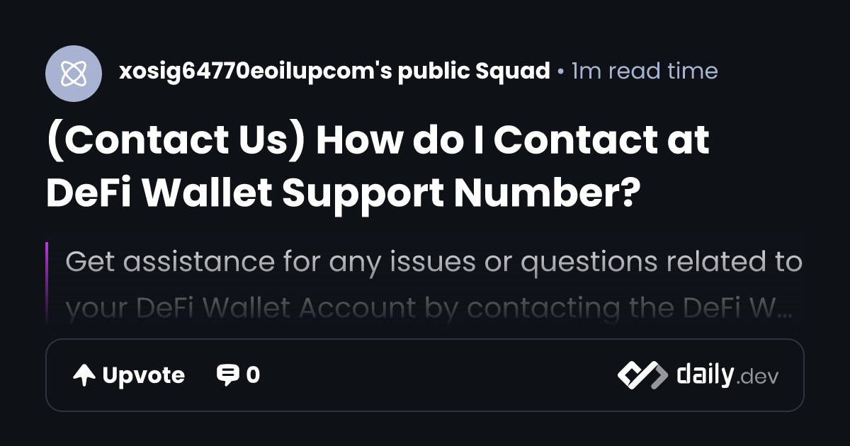 (Contact Us) How do I Contact at DeFi Wallet Support Number? | daily.dev