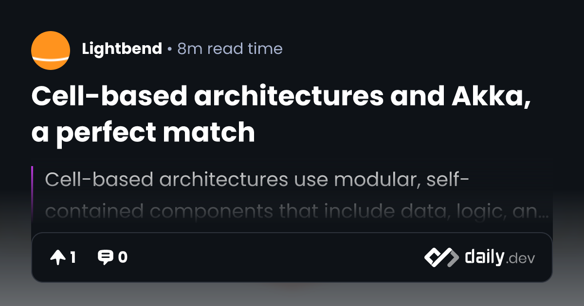 Cell-based architectures and Akka, a perfect match | daily.dev