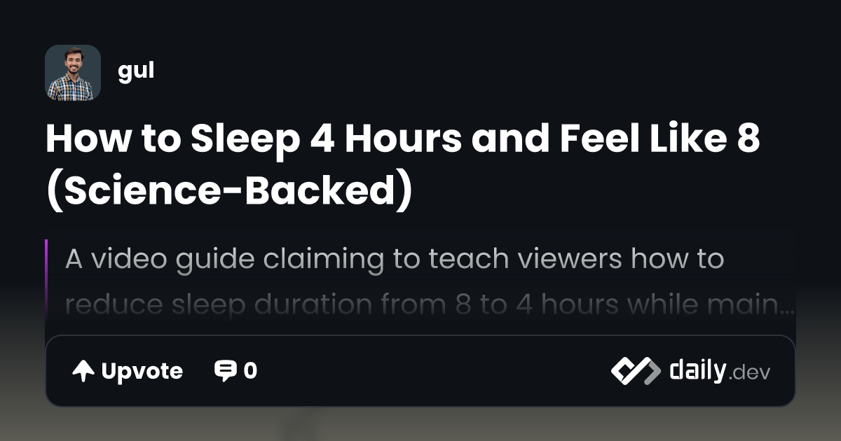 How to Sleep 4 Hours and Feel Like 8 (Science-Backed) | daily.dev