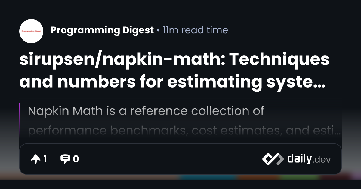 sirupsen/napkin-math: Techniques and numbers for...