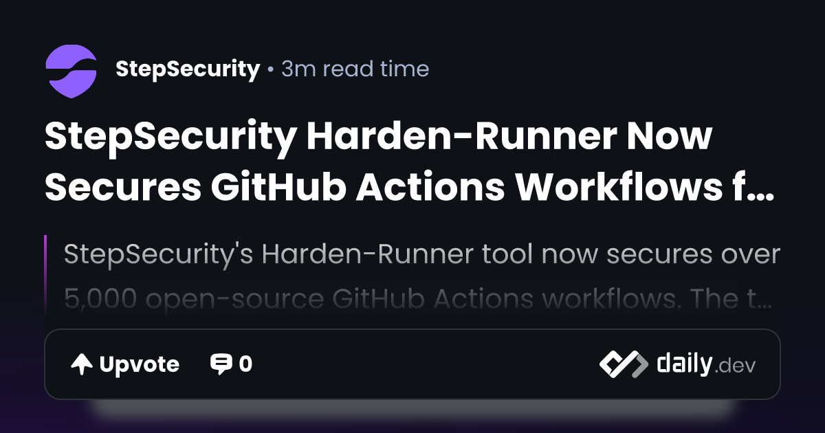 StepSecurity Harden-Runner Now Secures GitHub Actions...