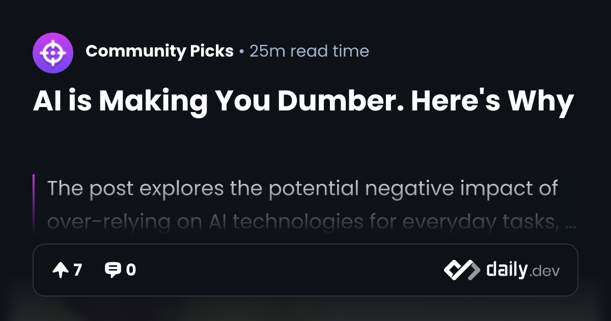 AI is Making You Dumber. Here's Why daily.dev
