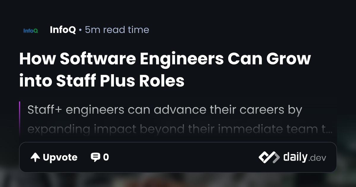 How Software Engineers Can Grow into Staff Plus Roles | daily.dev