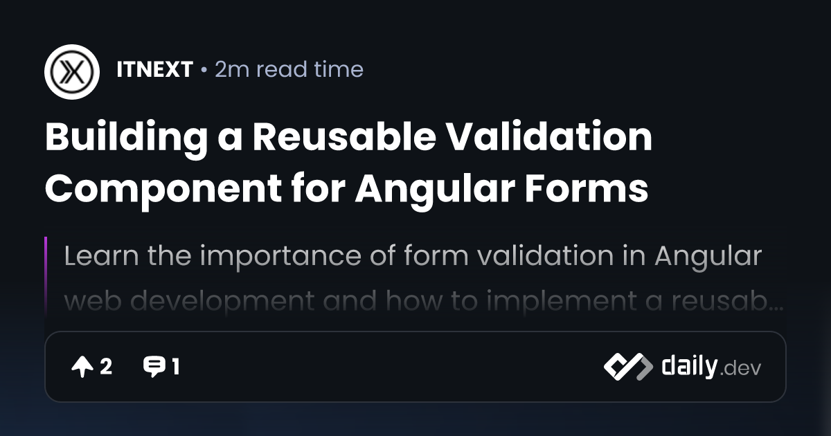 Building a Reusable Validation Component for Angular Forms | daily.dev