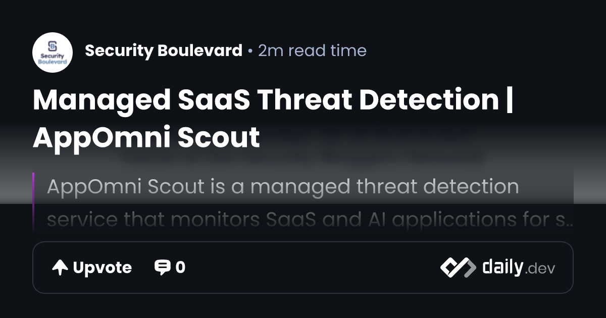 Managed SaaS Threat Detection | AppOmni Scout | daily.dev