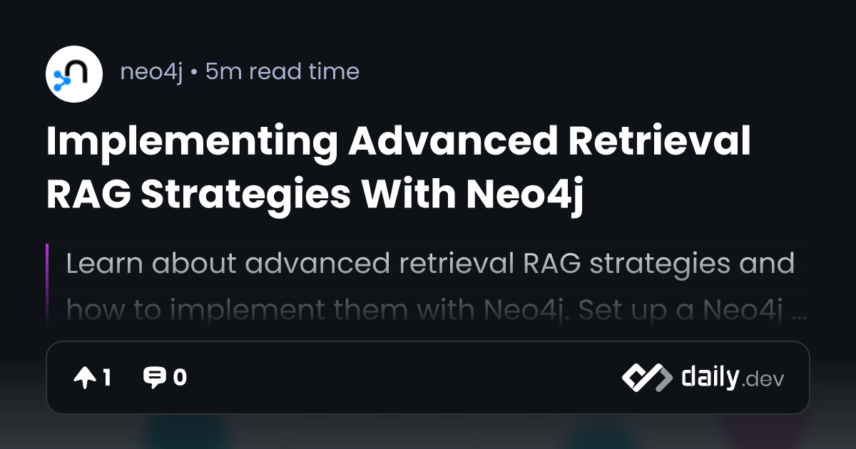 Implementing Advanced Retrieval RAG Strategies With Neo4j