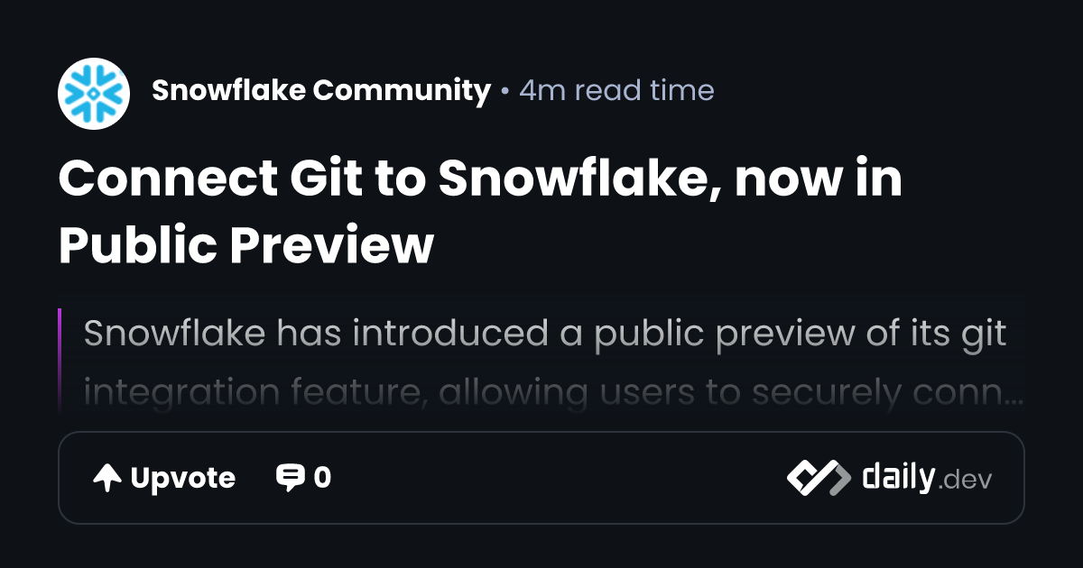Connect Git to Snowflake, now in Public Preview | daily.dev