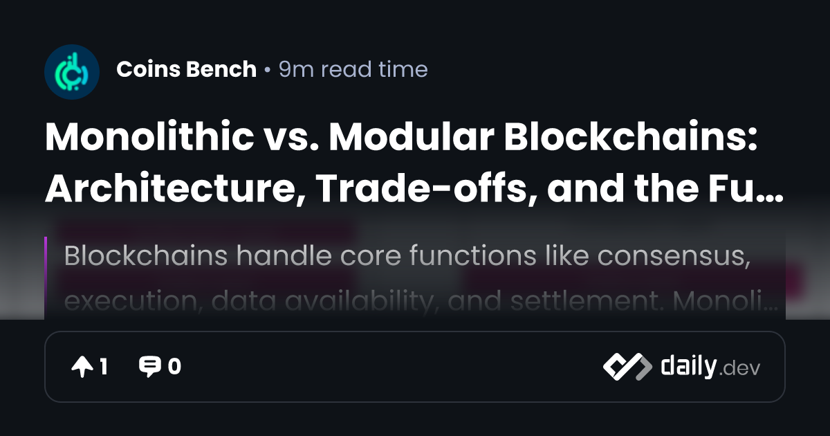 Monolithic vs. Modular Blockchains: Architecture,...