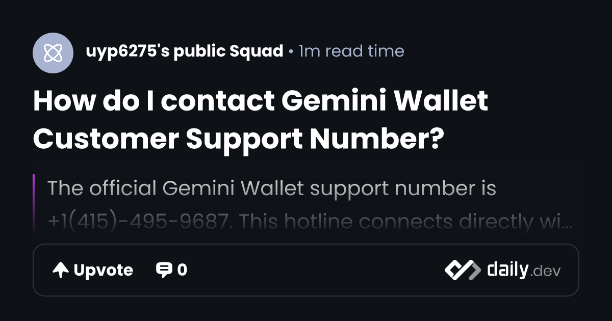 How do I contact Gemini Wallet Customer Support Number? | daily.dev