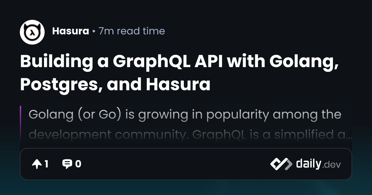 Building a GraphQL API with Golang, Postgres, and Hasura | daily.dev