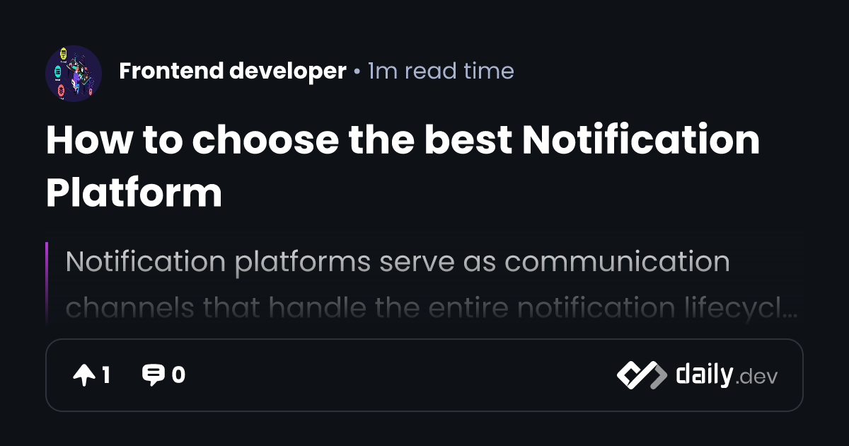 How to choose the best Notification Platform | daily.dev
