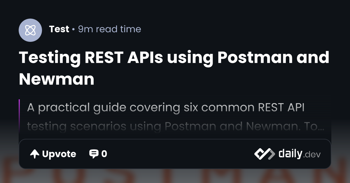 Testing REST APIs using Postman and Newman | daily.dev