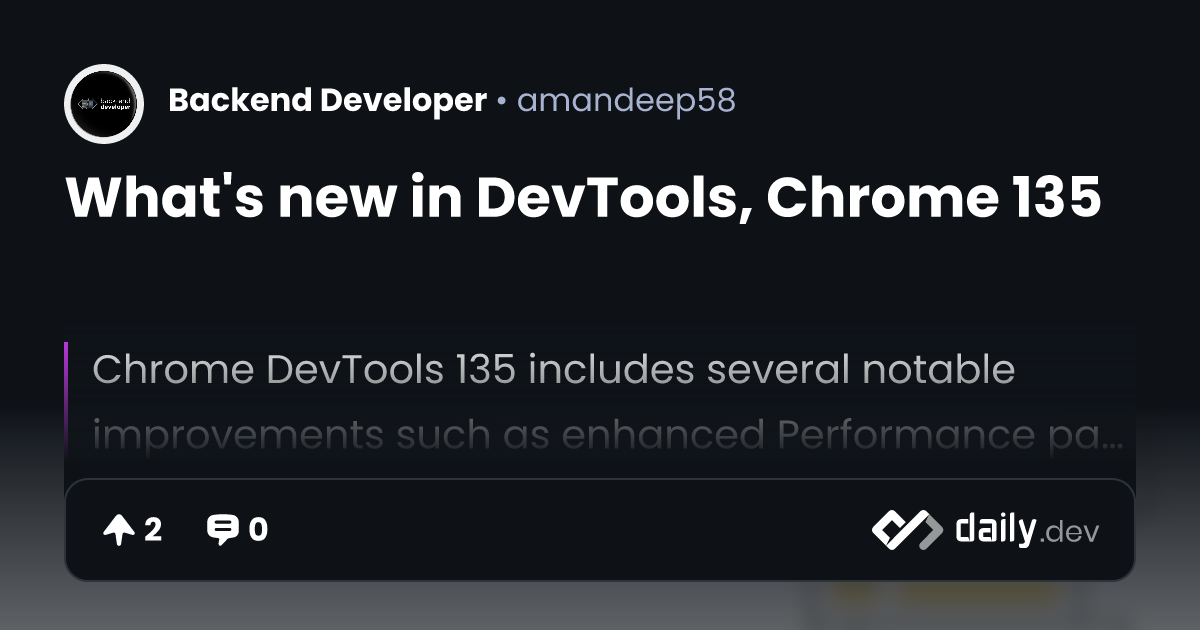 What's new in DevTools, Chrome 135 | daily.dev