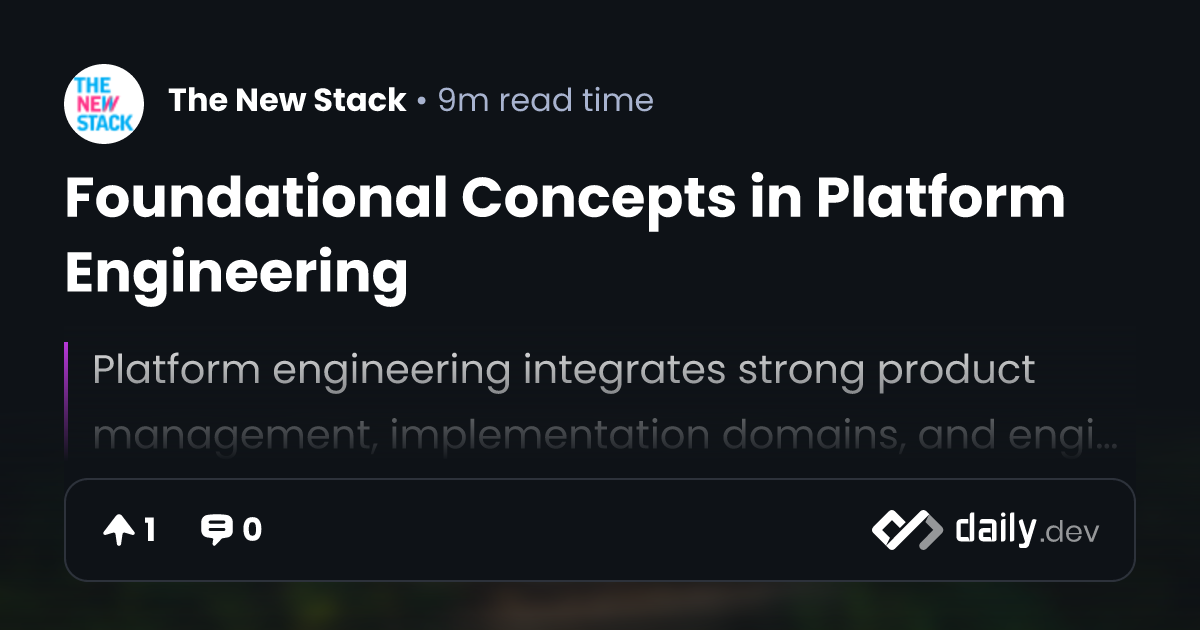 Foundational Concepts in Platform Engineering | daily.dev