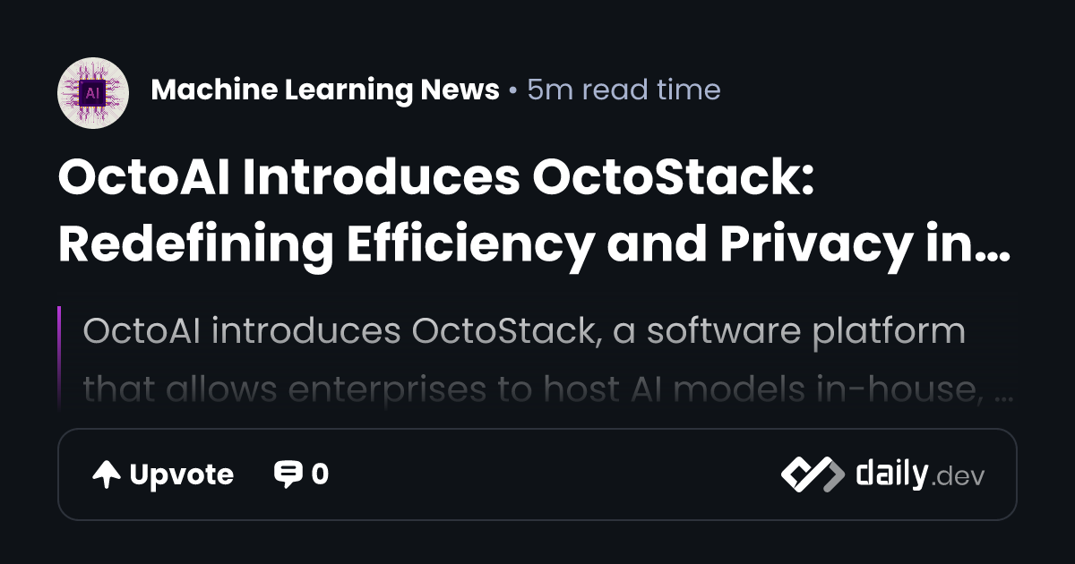 OctoAI Introduces OctoStack: Redefining Efficiency and...