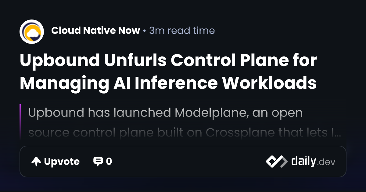 Upbound Unfurls Control Plane for Managing AI Inference...