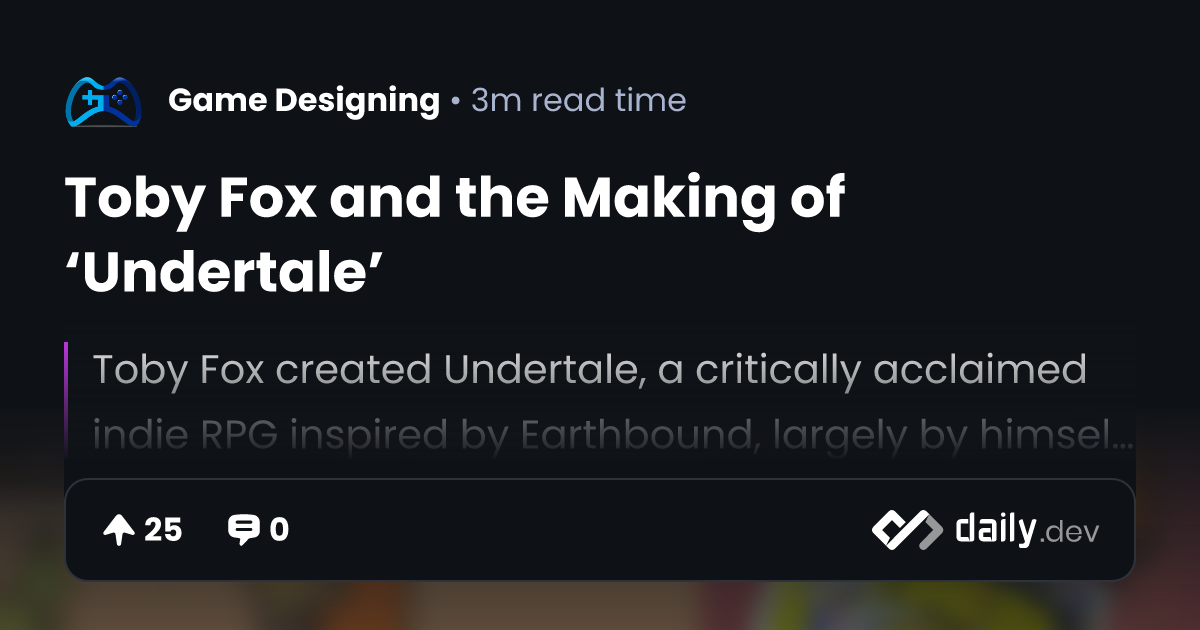 Toby Fox and the Making of ‘Undertale’ | daily.dev