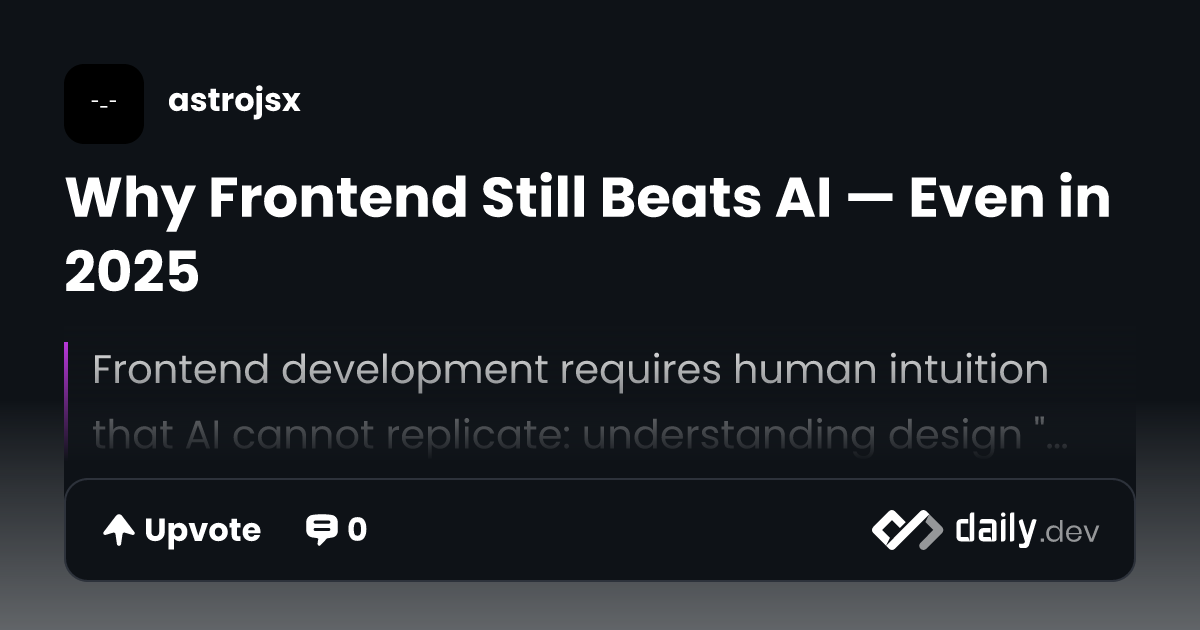 Why Frontend Still Beats AI — Even in 2025 | daily.dev