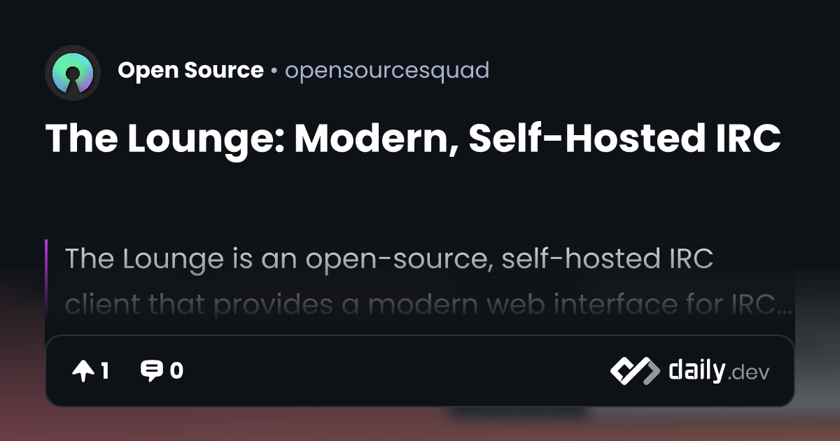 The Lounge: Modern, Self-Hosted IRC | daily.dev