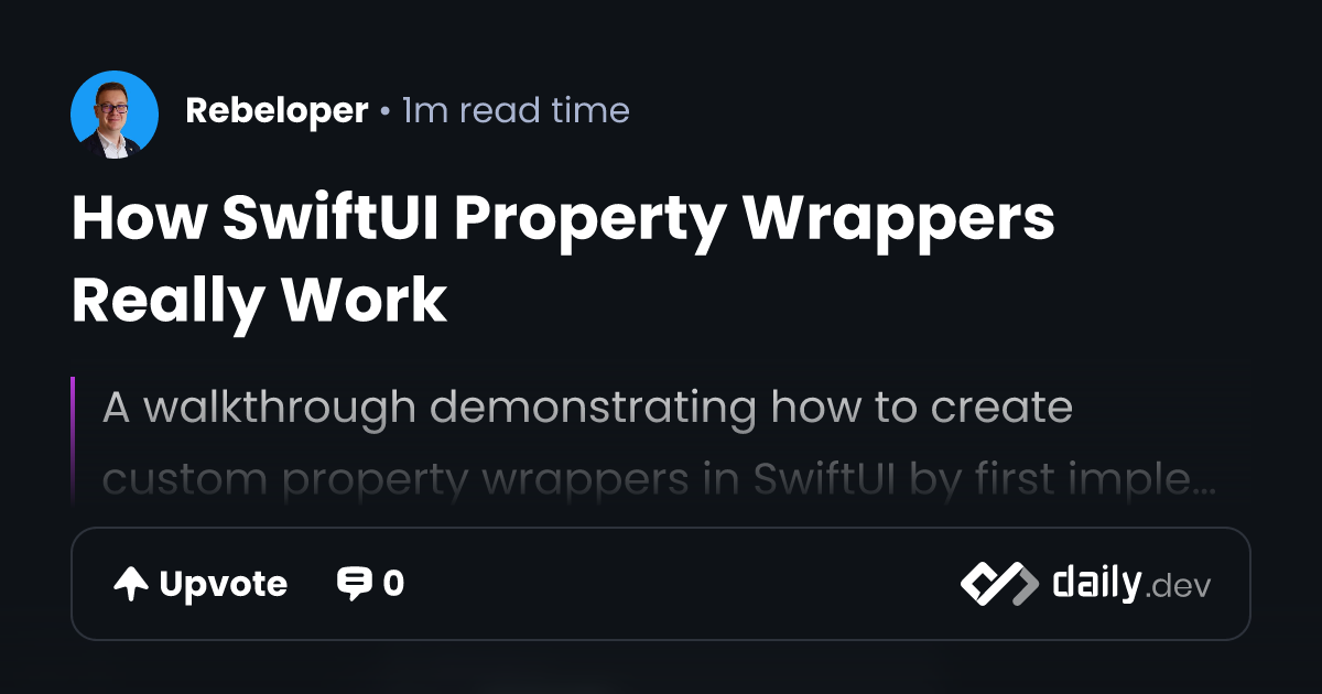 How SwiftUI Property Wrappers Really Work | daily.dev