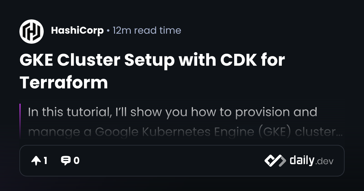 GKE Cluster Setup with CDK for Terraform | daily.dev