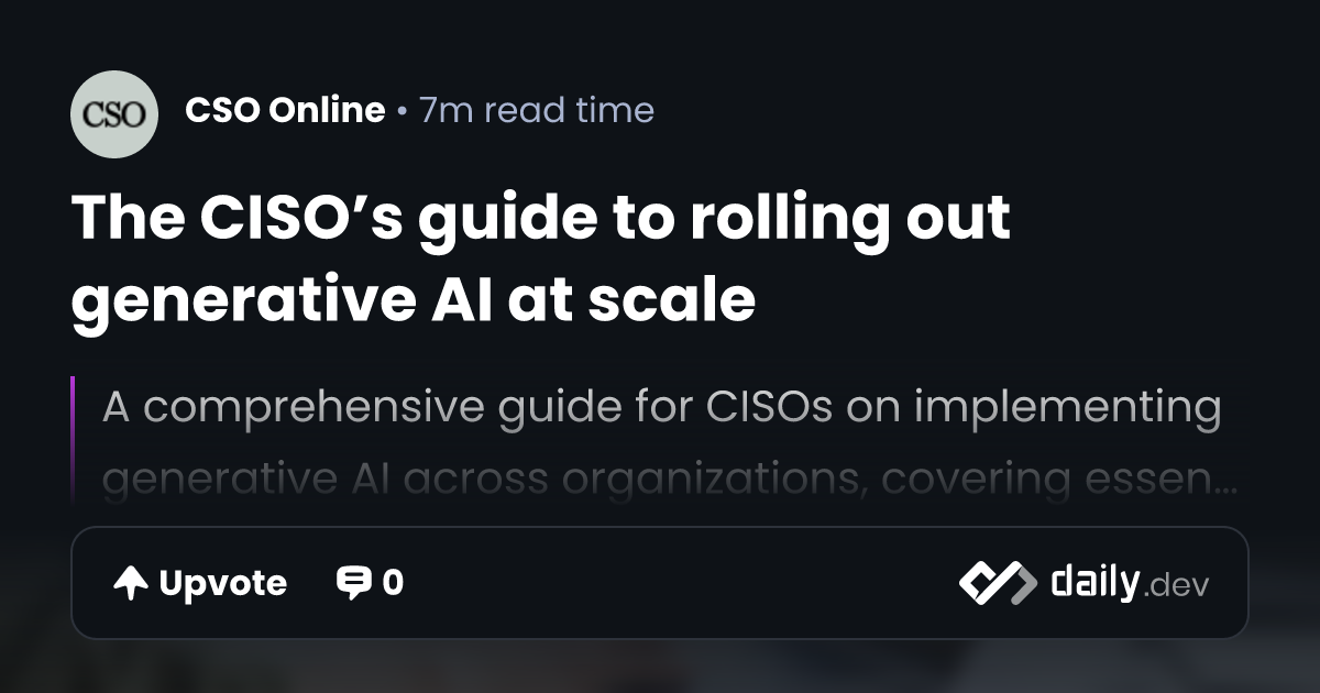 The CISO’s guide to rolling out generative AI at scale