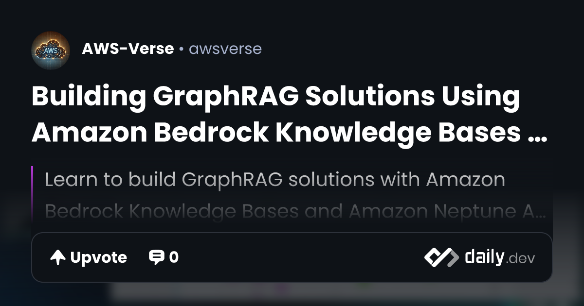 Building GraphRAG Solutions Using Amazon Bedrock Knowledge Bases and ...