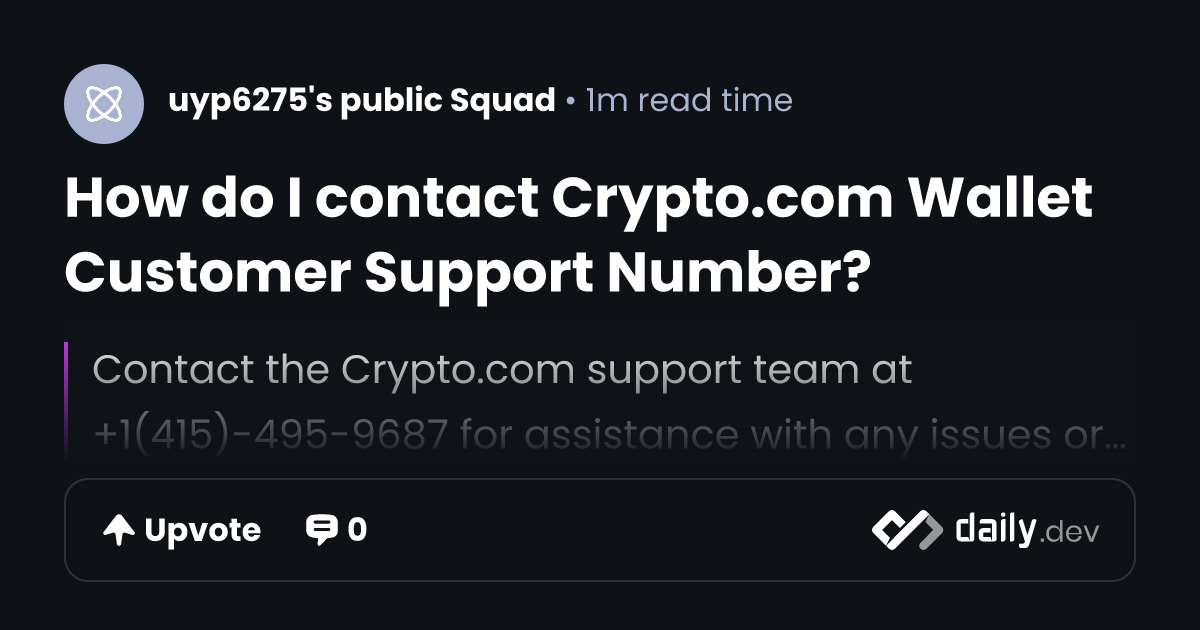 How do I contact Crypto.com Wallet Customer Support Number? | daily.dev