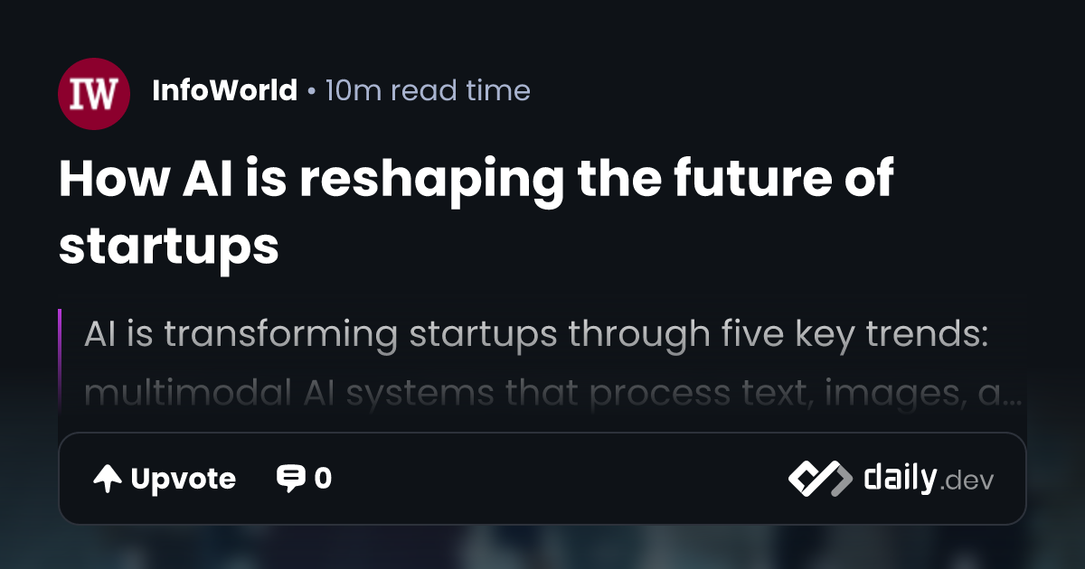 How AI is reshaping the future of startups | daily.dev