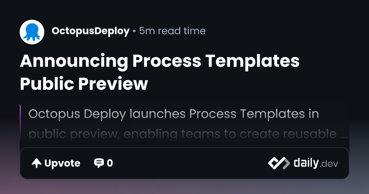 Announcing Process Templates Public Preview | daily.dev