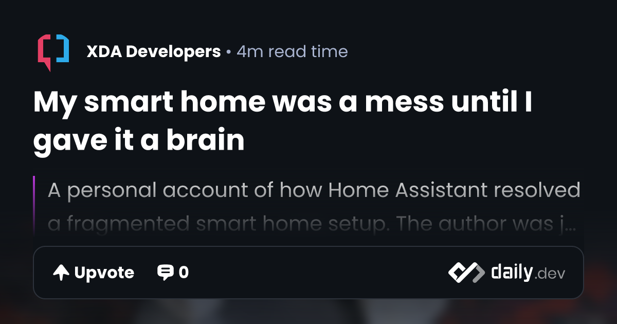 My smart home was a mess until I gave it a brain | daily.dev