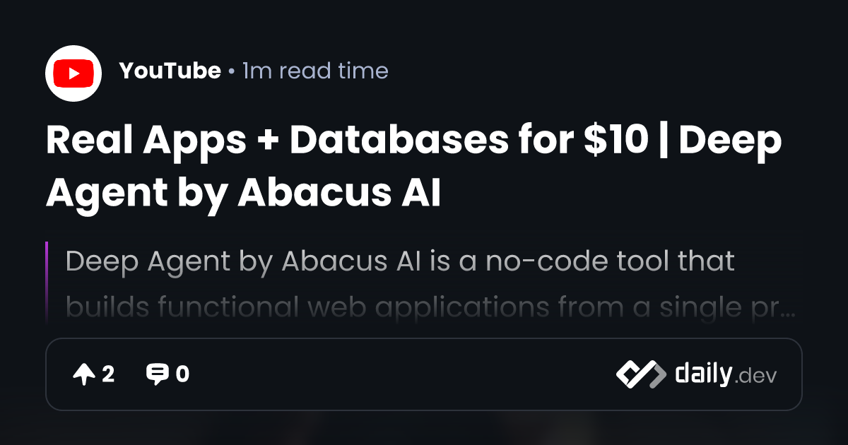 Real Apps + Databases for $10 | Deep Agent by Abacus AI | daily.dev