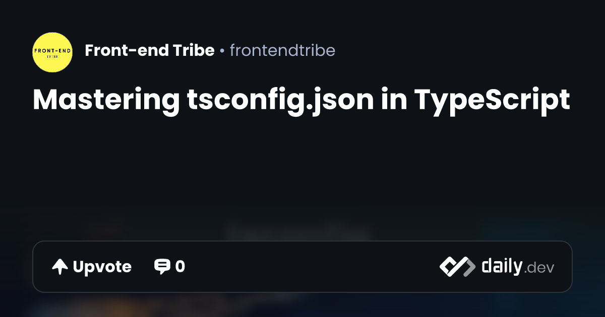 Mastering tsconfig.json in TypeScript | daily.dev