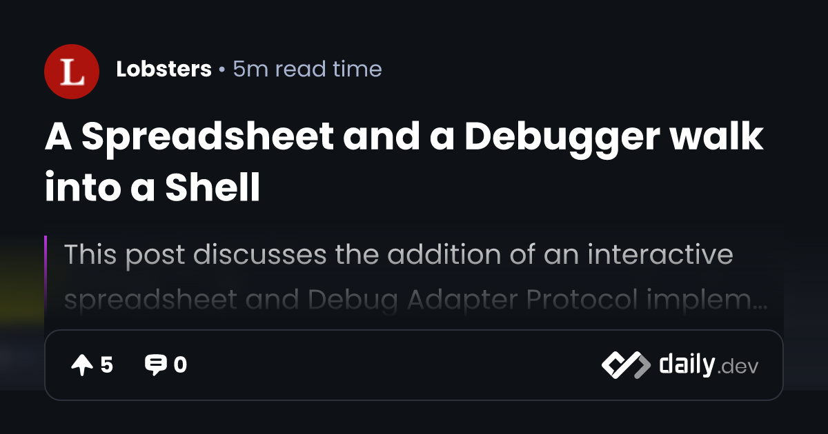 A Spreadsheet and a Debugger walk into a Shell | daily.dev